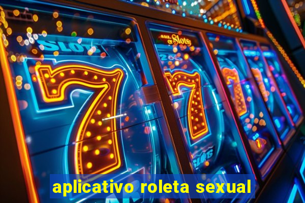 aplicativo roleta sexual